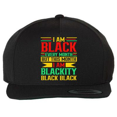 I Am Black Every Month But Juneteenth I'm Blackity Black Wool Snapback Cap