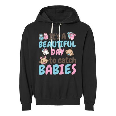 Its A Beautiful Day To Catch Ld Delivery Nurse Cool Gift Garment-Dyed Fleece Hoodie