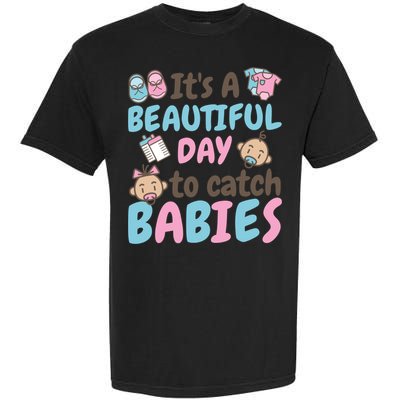 Its A Beautiful Day To Catch Ld Delivery Nurse Cool Gift Garment-Dyed Heavyweight T-Shirt