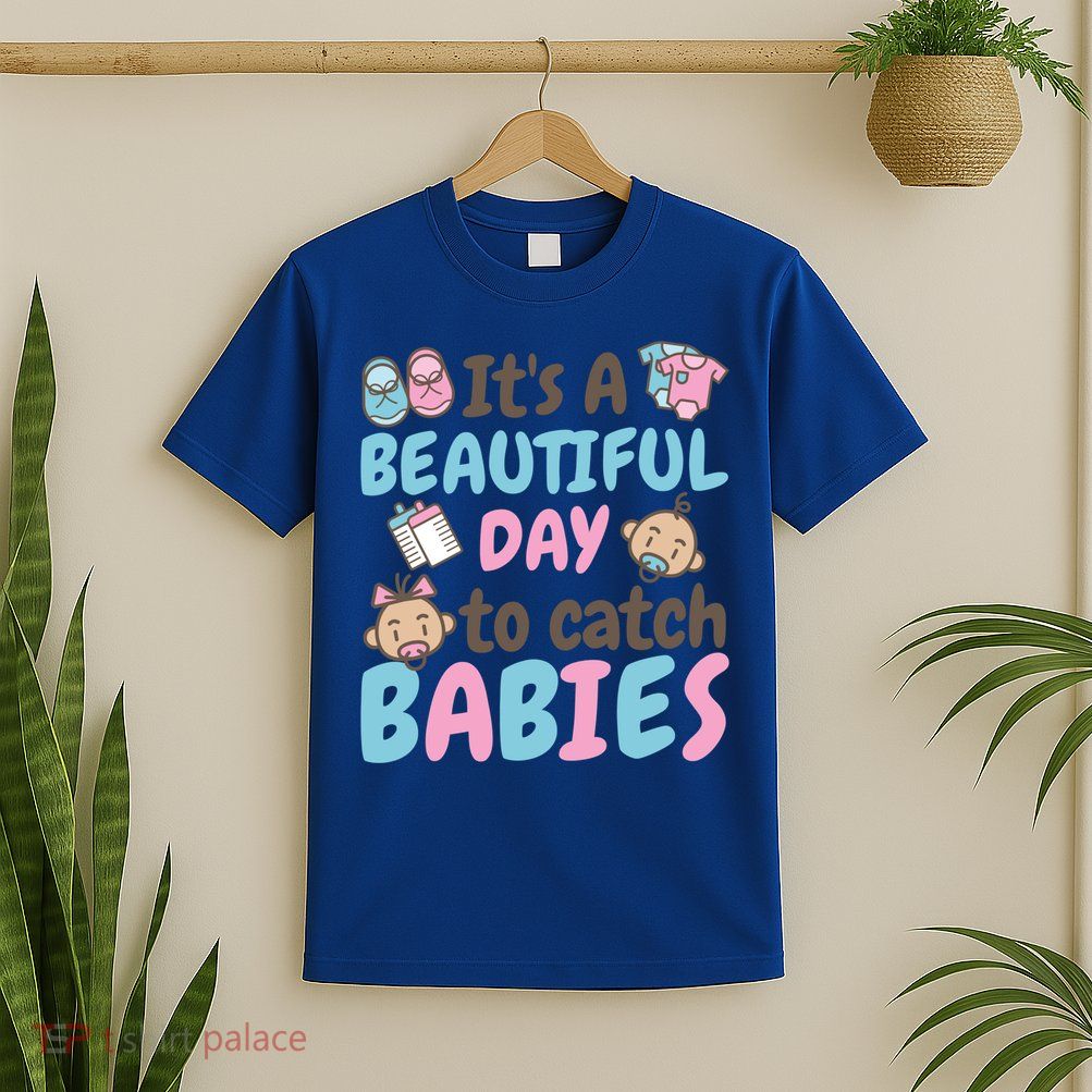 Its A Beautiful Day To Catch Ld Delivery Nurse Cool Gift T-Shirt