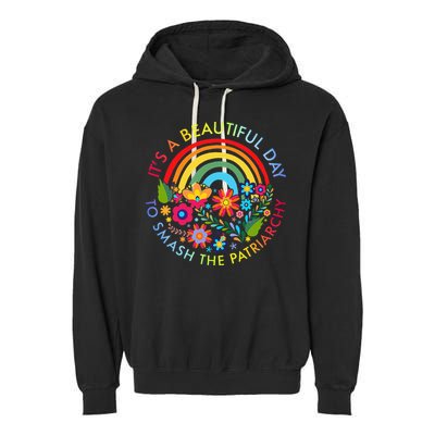 Its A Beautiful Day To Smash The Patriarchy Feminist Garment-Dyed Fleece Hoodie