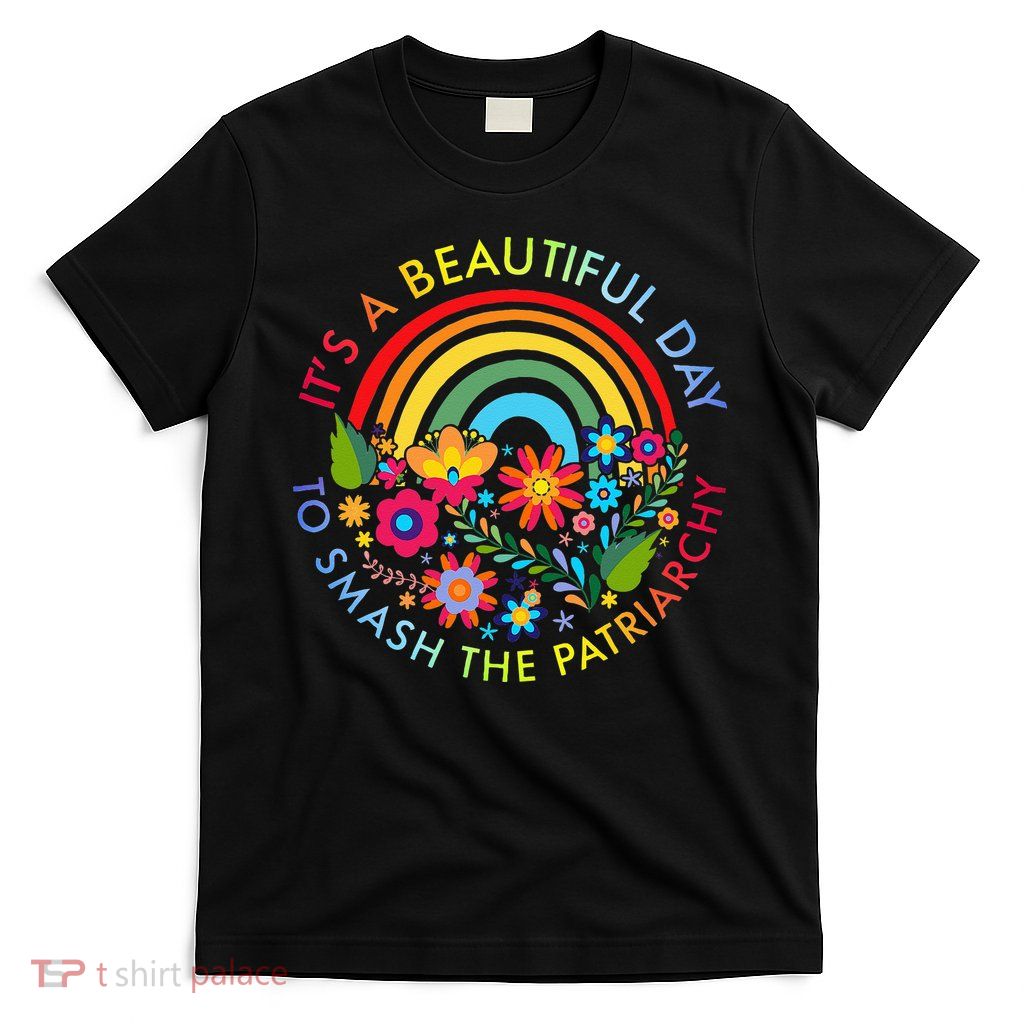 Its A Beautiful Day To Smash The Patriarchy Feminist T-Shirt