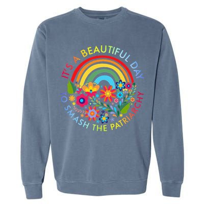 Its A Beautiful Day To Smash The Patriarchy Feminist Garment-Dyed Sweatshirt