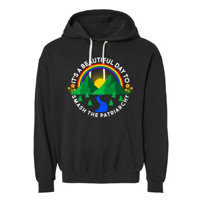 It's A Beautiful Day To Smash The Patriarchy Garment-Dyed Fleece Hoodie