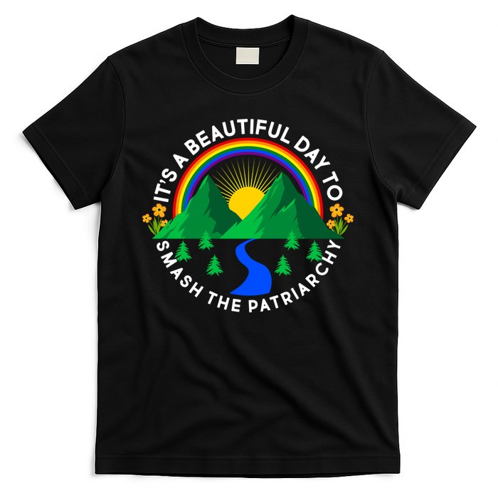 It's A Beautiful Day To Smash The Patriarchy T-Shirt