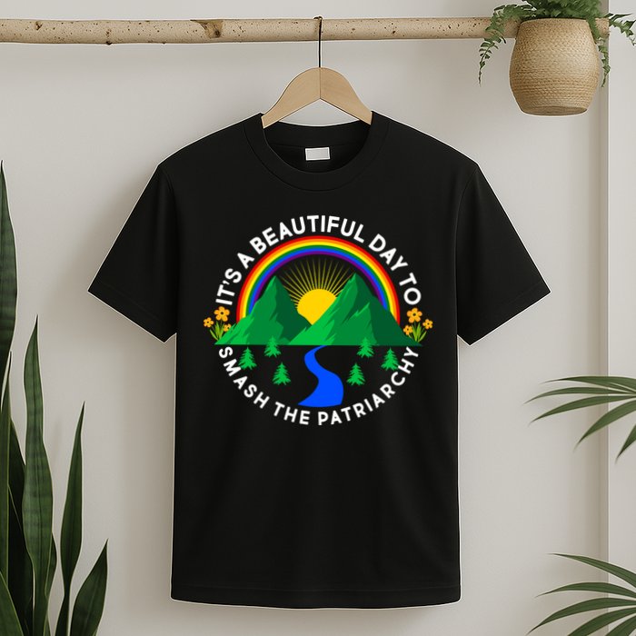It's A Beautiful Day To Smash The Patriarchy T-Shirt