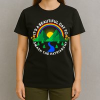 It's A Beautiful Day To Smash The Patriarchy T-Shirt