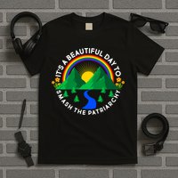 It's A Beautiful Day To Smash The Patriarchy T-Shirt