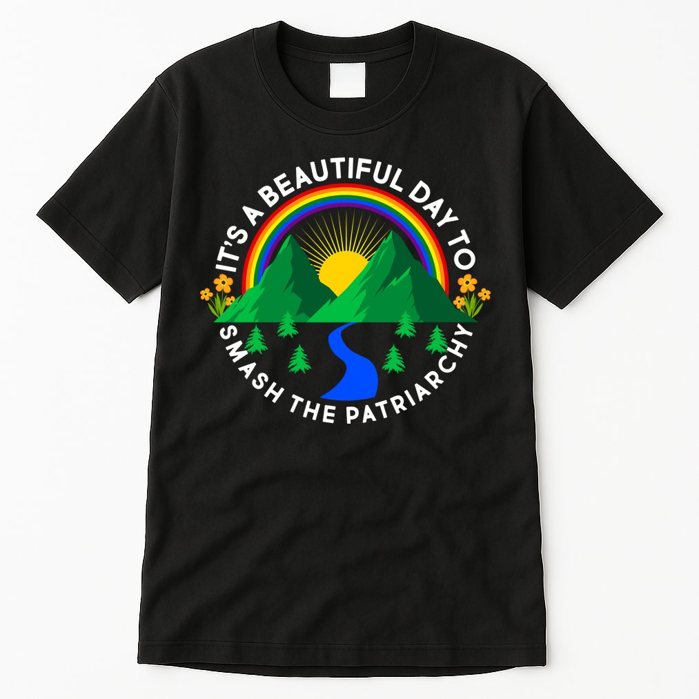 It's A Beautiful Day To Smash The Patriarchy Tall T-Shirt