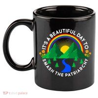 It's A Beautiful Day To Smash The Patriarchy 11oz C Handle Ceramic Mug