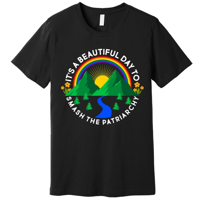 It's A Beautiful Day To Smash The Patriarchy Premium T-Shirt