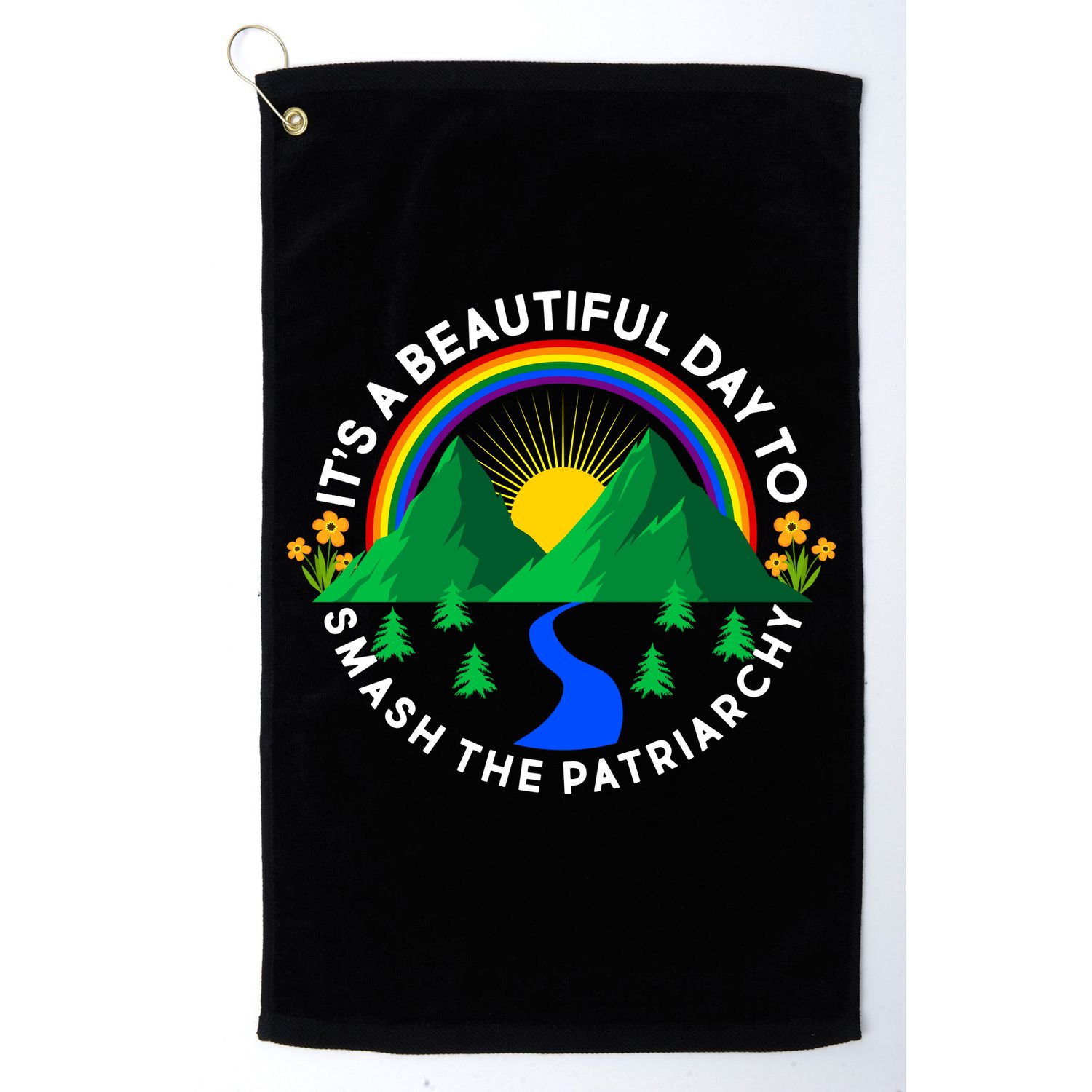 It's A Beautiful Day To Smash The Patriarchy Golf Towel