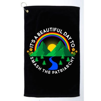 It's A Beautiful Day To Smash The Patriarchy Platinum Collection Golf Towel