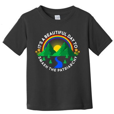 It's A Beautiful Day To Smash The Patriarchy Toddler T-Shirt