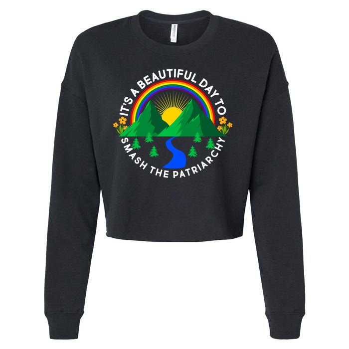 It's A Beautiful Day To Smash The Patriarchy Cropped Pullover Crew