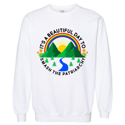 It's A Beautiful Day To Smash The Patriarchy Garment-Dyed Sweatshirt