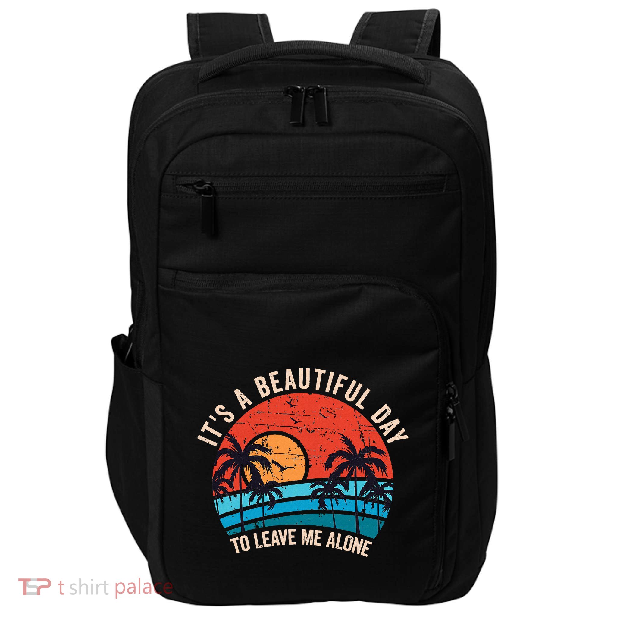 ItS A Beautiful Day To Leave Me Alone Funny Anti Social Impact Tech Backpack