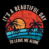 ItS A Beautiful Day To Leave Me Alone Funny Anti Social Backpack