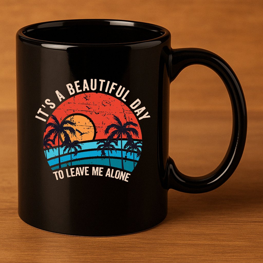 ItS A Beautiful Day To Leave Me Alone Funny Anti Social 11oz C Handle Ceramic Mug
