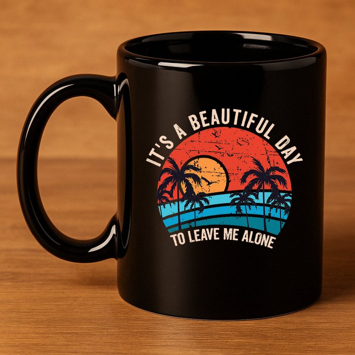 ItS A Beautiful Day To Leave Me Alone Funny Anti Social 11oz C Handle Ceramic Mug