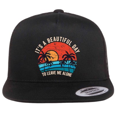 ItS A Beautiful Day To Leave Me Alone Funny Anti Social Flatbill Hat