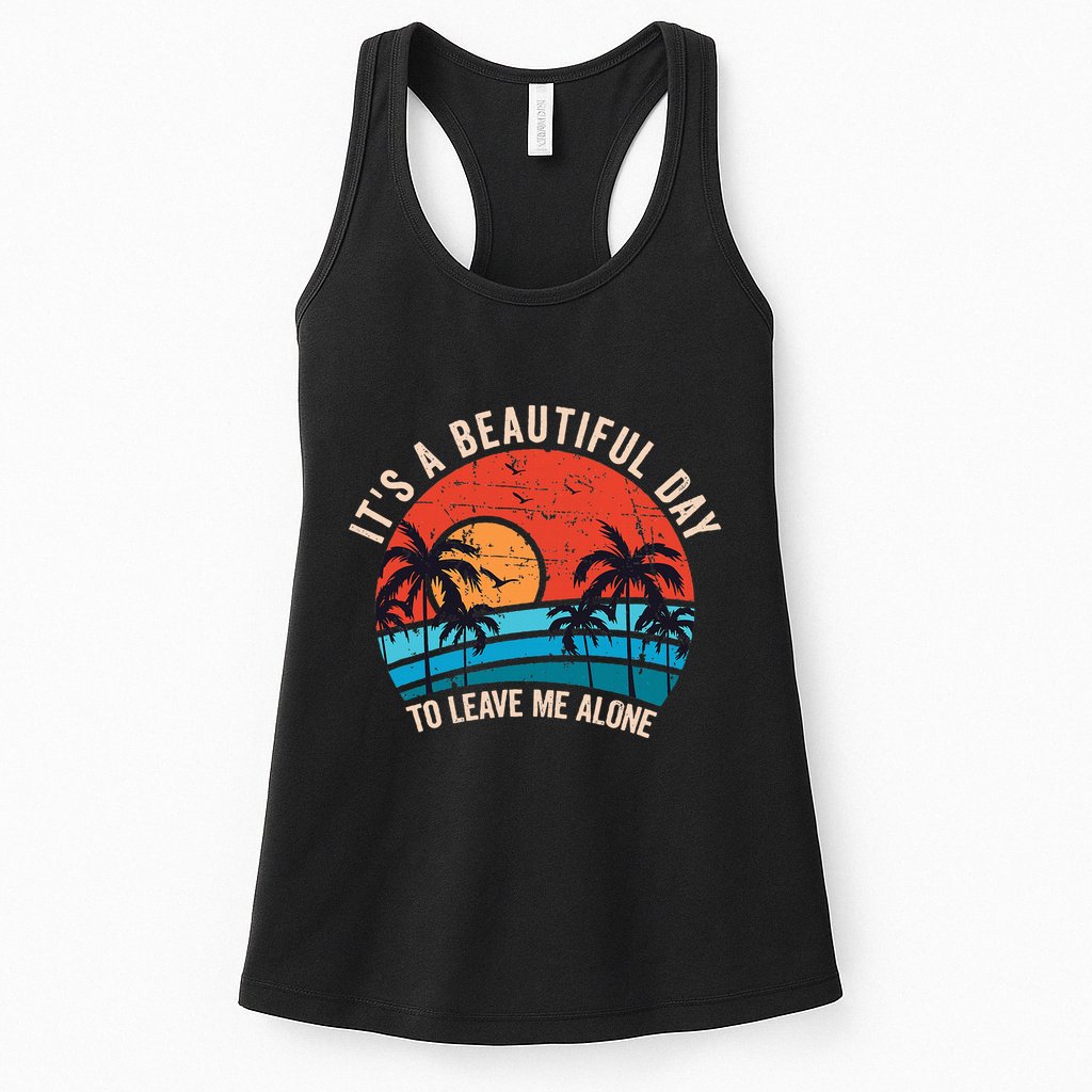 ItS A Beautiful Day To Leave Me Alone Funny Anti Social Womens Tank Top