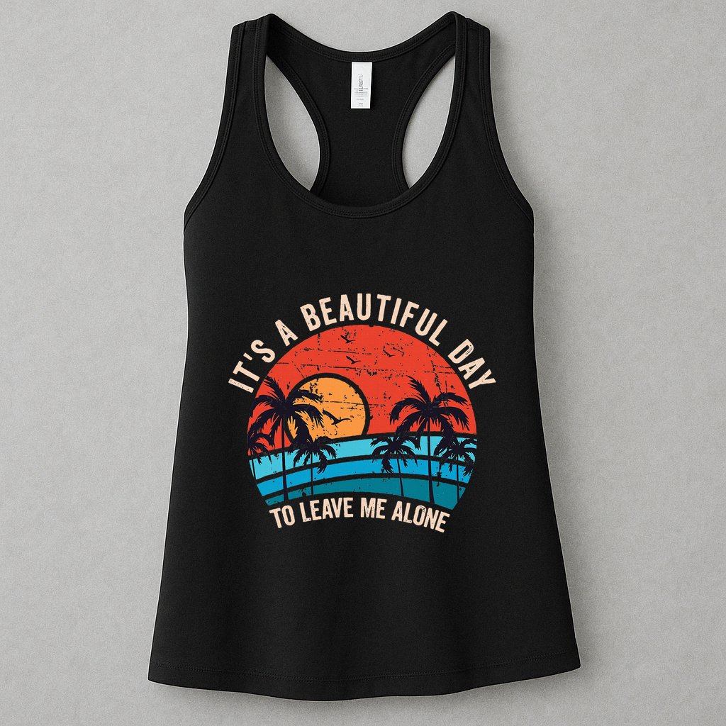 ItS A Beautiful Day To Leave Me Alone Funny Anti Social Womens Tank Top