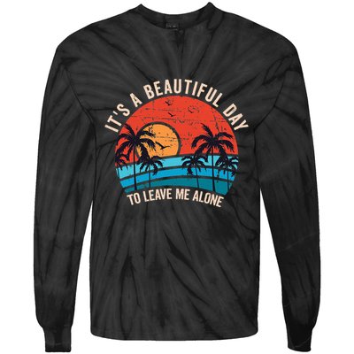 ItS A Beautiful Day To Leave Me Alone Funny Anti Social Tie-Dye Long Sleeve Shirt