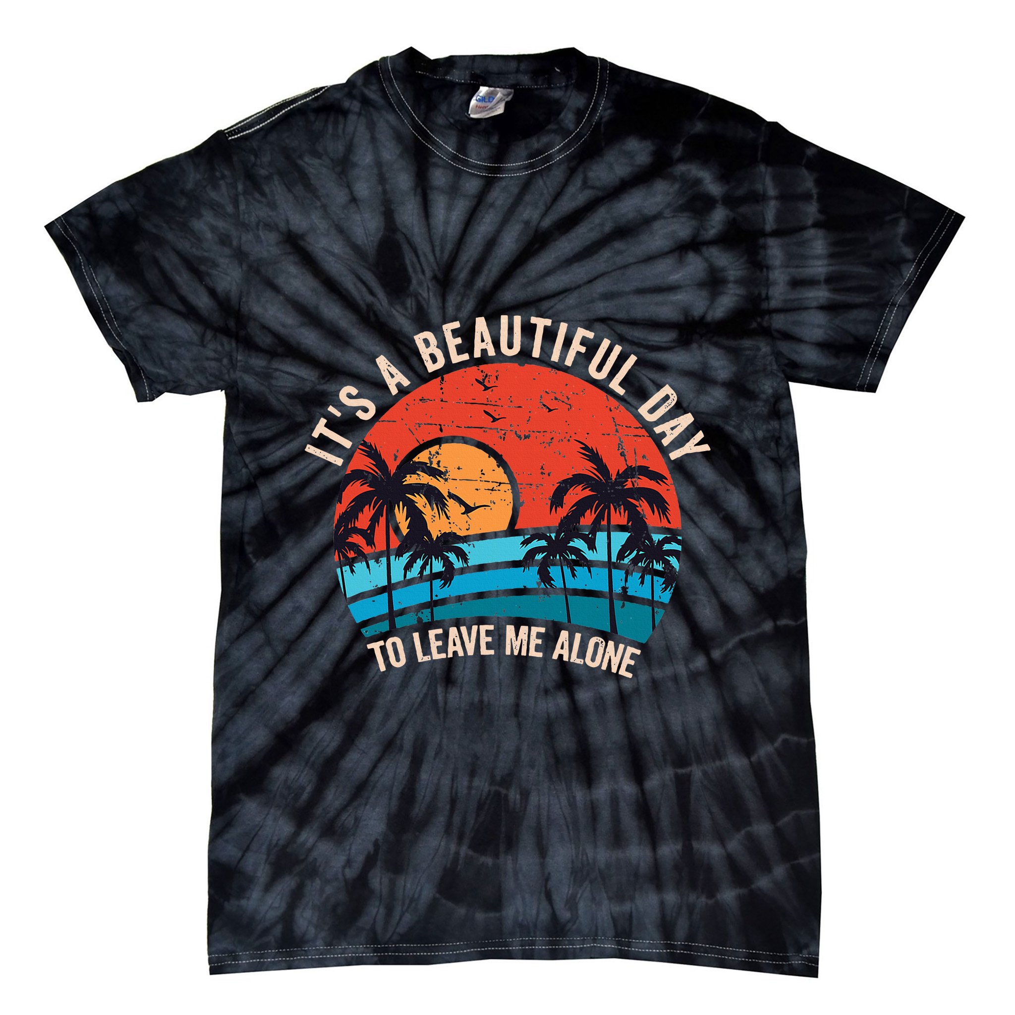 ItS A Beautiful Day To Leave Me Alone Funny Anti Social Tie-Dye T-Shirt
