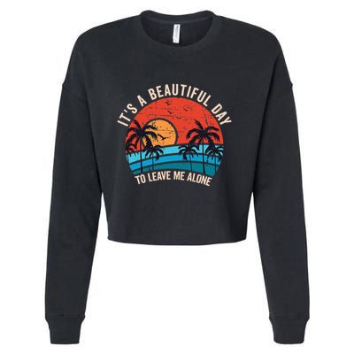 ItS A Beautiful Day To Leave Me Alone Funny Anti Social Cropped Pullover Crew
