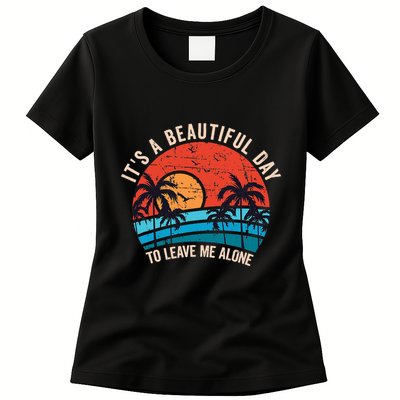 ItS A Beautiful Day To Leave Me Alone Funny Anti Social Womens T-Shirt