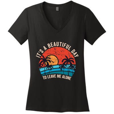 ItS A Beautiful Day To Leave Me Alone Funny Anti Social Women's V-Neck T-Shirt