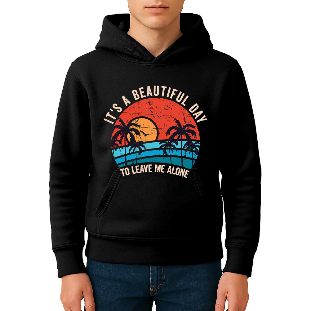 ItS A Beautiful Day To Leave Me Alone Funny Anti Social Kids Hoodie