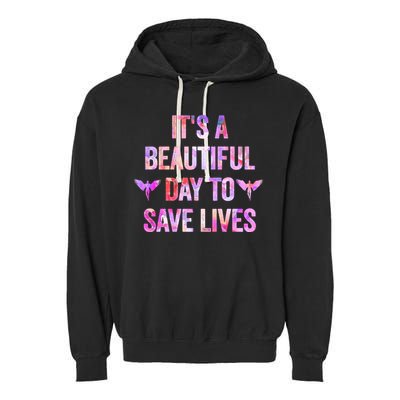 Its A Beautiful Day To Save Lives Nurse And Doctor Cool Gift Garment-Dyed Fleece Hoodie