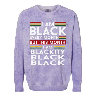 I Am Black Every Month Juneteenth Blackity Colorblast Crewneck Sweatshirt