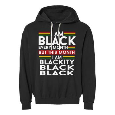 I Am Black Every Month Juneteenth Blackity Garment-Dyed Fleece Hoodie