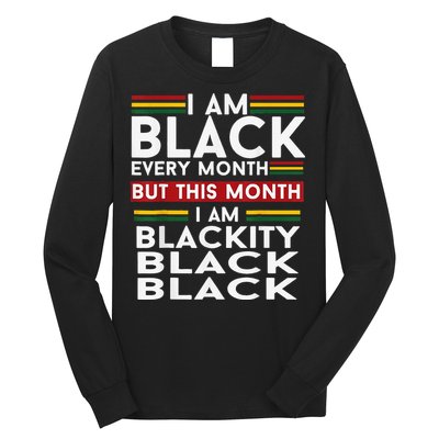 I Am Black Every Month Juneteenth Blackity Long Sleeve Shirt