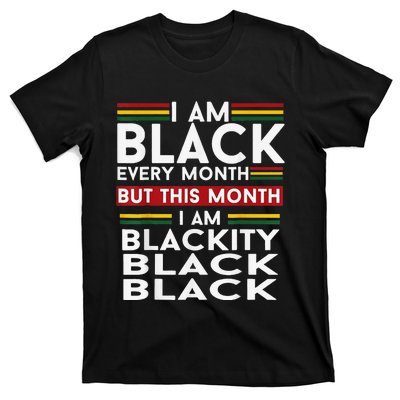 I Am Black Every Month Juneteenth Blackity T-Shirt