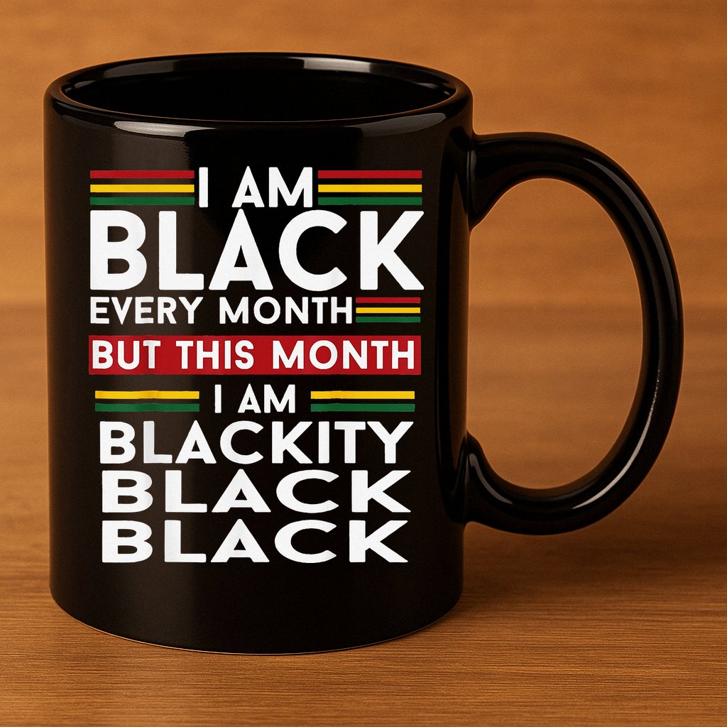 I Am Black Every Month Juneteenth Blackity 11oz C Handle Ceramic Mug