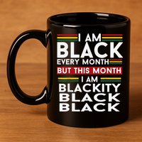 I Am Black Every Month Juneteenth Blackity 11oz C Handle Ceramic Mug