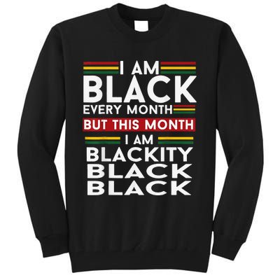 I Am Black Every Month Juneteenth Blackity Tall Sweatshirt