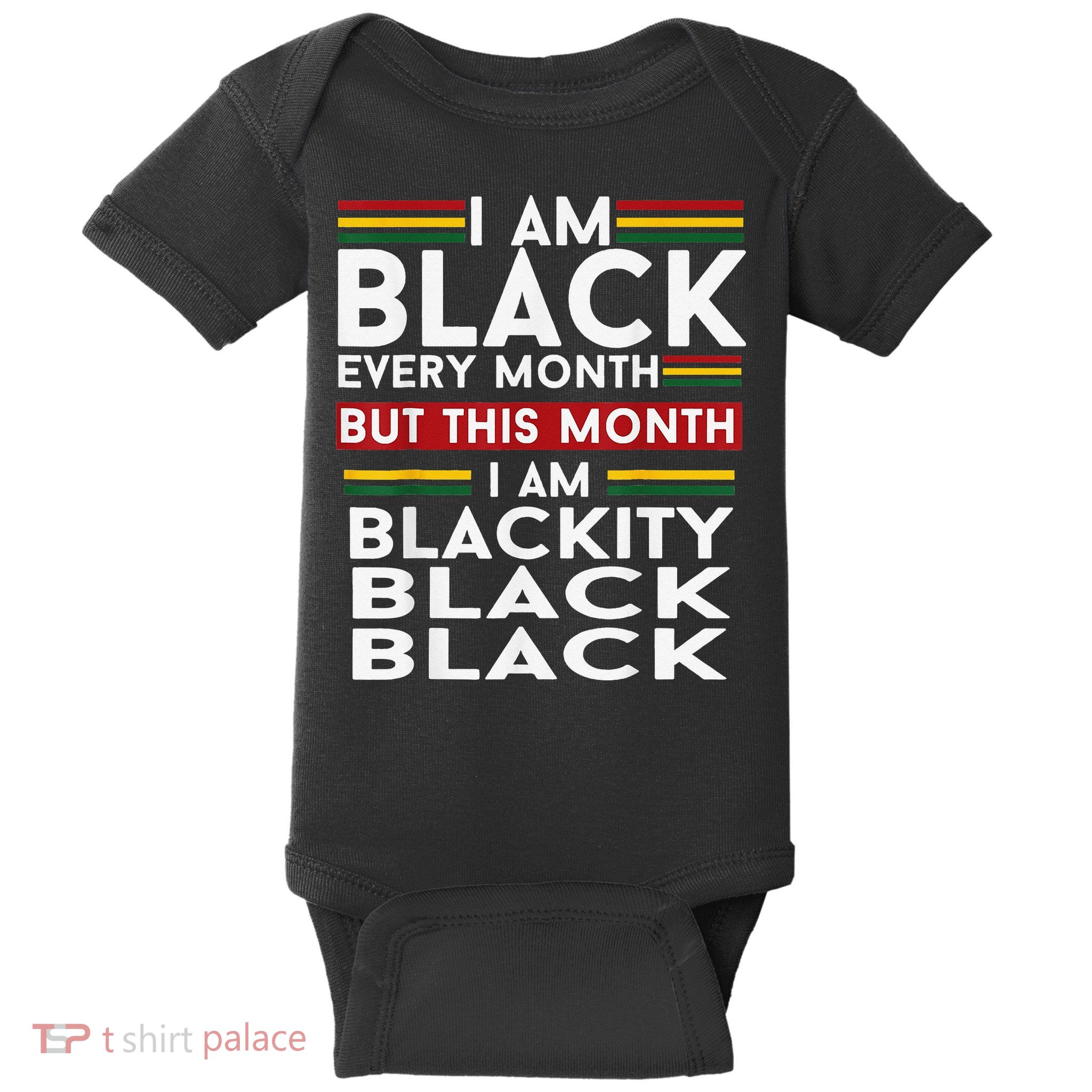 I Am Black Every Month Juneteenth Blackity Baby Bodysuit