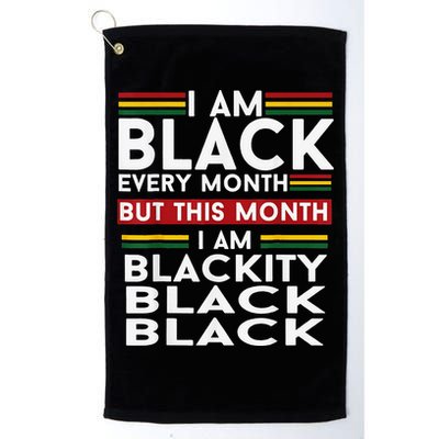 I Am Black Every Month Juneteenth Blackity Golf Towel