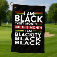 I Am Black Every Month Juneteenth Blackity Golf Towel