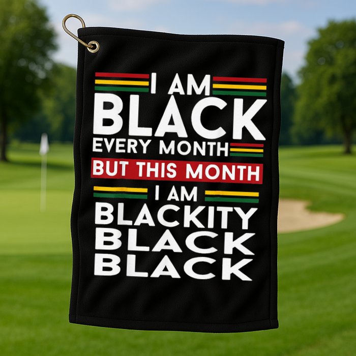 I Am Black Every Month Juneteenth Blackity Golf Towel