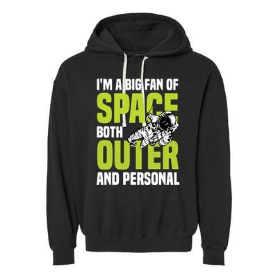 I'm A Big Fan Of Space Both Outer And Personal Garment-Dyed Fleece Hoodie
