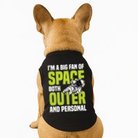 I'm A Big Fan Of Space Both Outer And Personal Doggie Tank