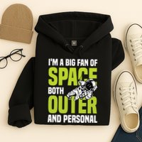 I'm A Big Fan Of Space Both Outer And Personal Hoodie