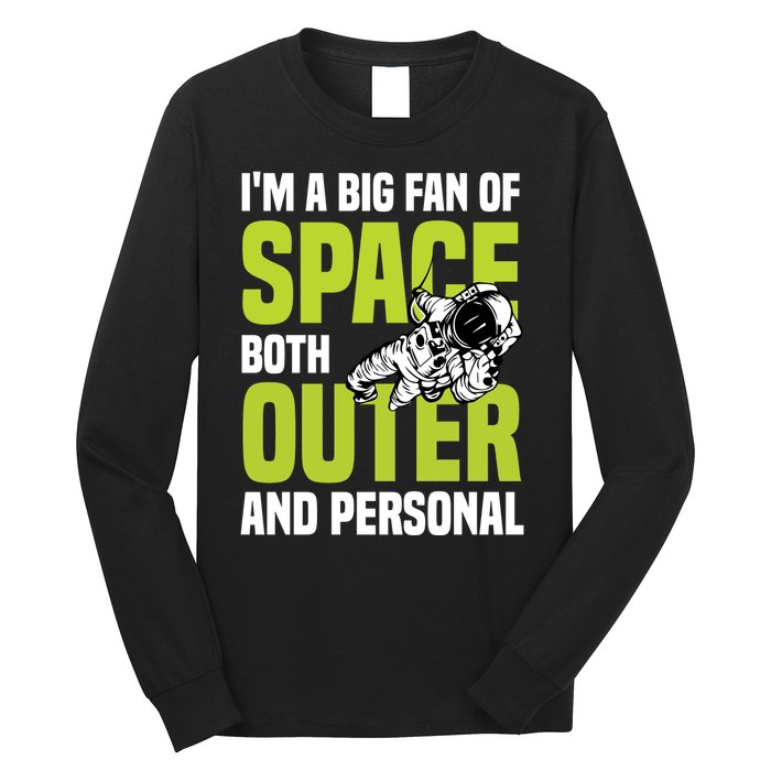 I'm A Big Fan Of Space Both Outer And Personal Long Sleeve Shirt