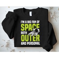 I'm A Big Fan Of Space Both Outer And Personal Sweatshirt